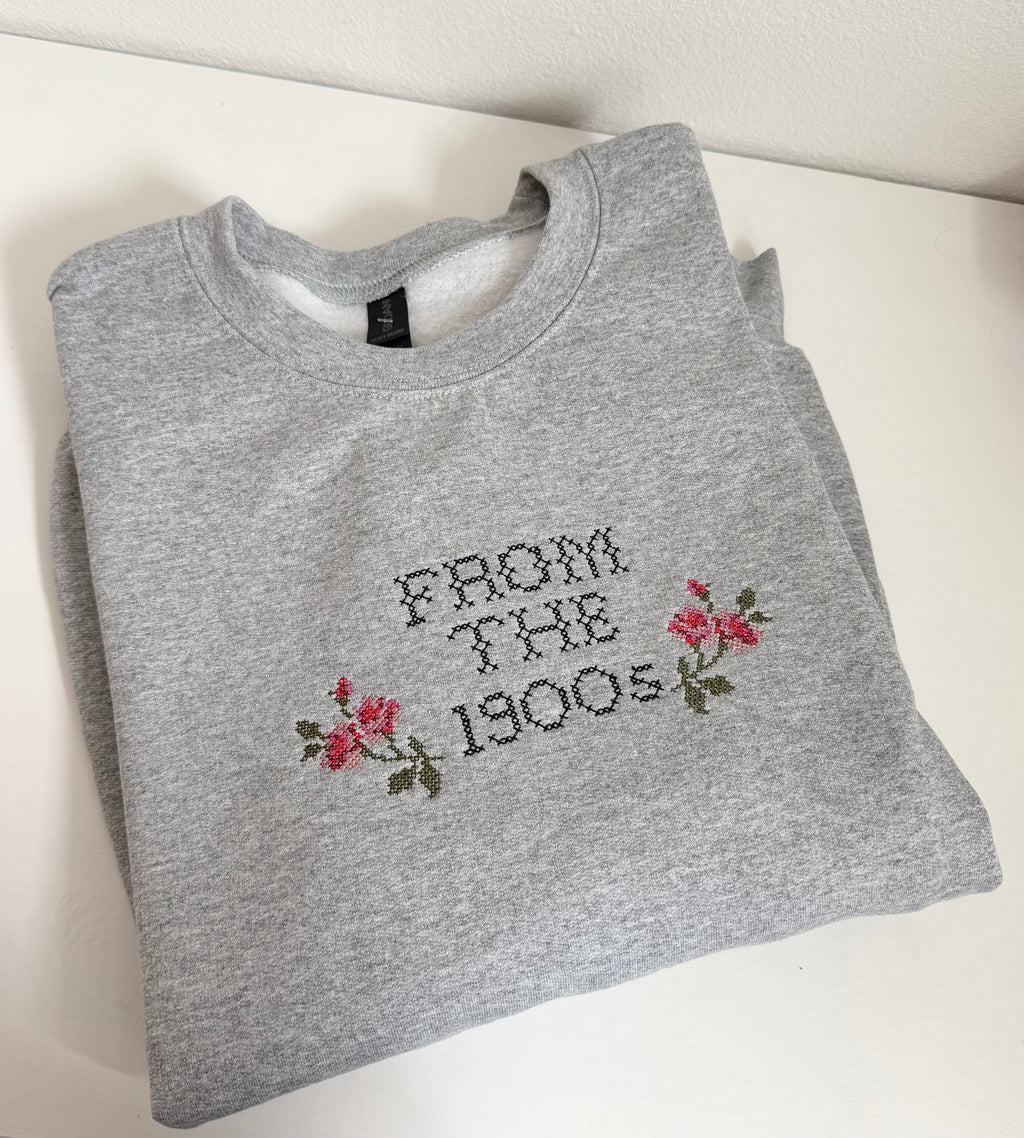 From the 1900s Embroidered Sweatshirt | Funny Cross Stitch Crewneck | Born in the 1900s Gift | Vintage Floral Millennial Sweatshirt